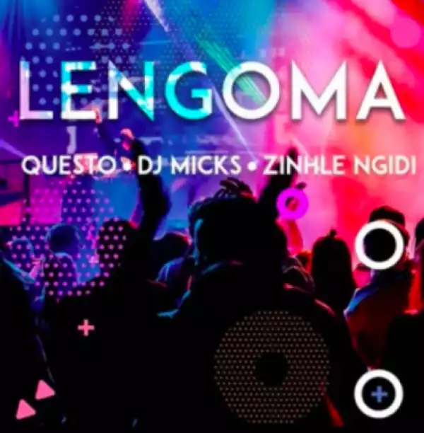 Dj Questo - LENGOMA ft. DJ MICKS & ZINHLE NGIDI